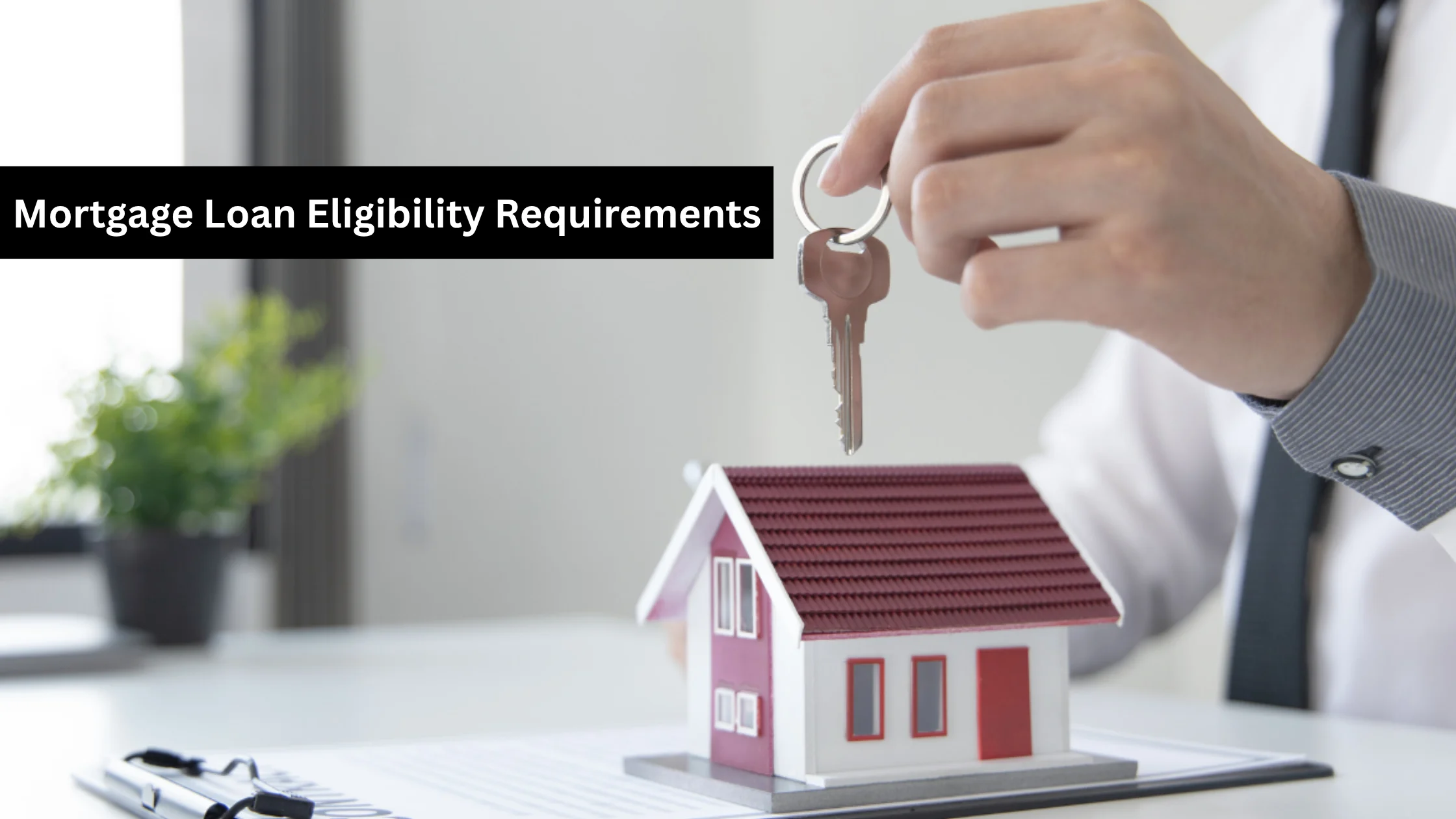 Mortgage Loan Eligibility Requirements for First-Time Home Buyers
